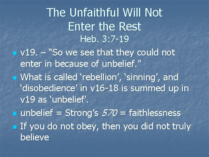 The Unfaithful Will Not Enter the Rest n n Heb. 3: 7 -19 v