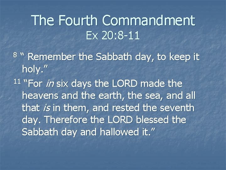 The Fourth Commandment Ex 20: 8 -11 “ Remember the Sabbath day, to keep
