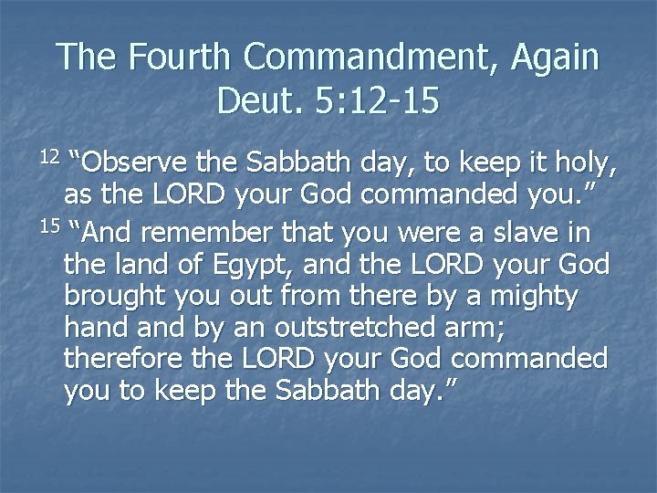 The Fourth Commandment, Again Deut. 5: 12 -15 “Observe the Sabbath day, to keep