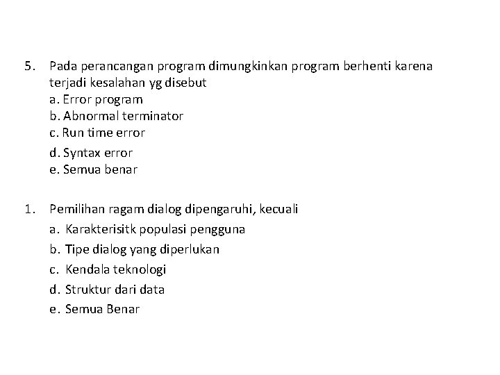 5. Pada perancangan program dimungkinkan program berhenti karena terjadi kesalahan yg disebut a. Error