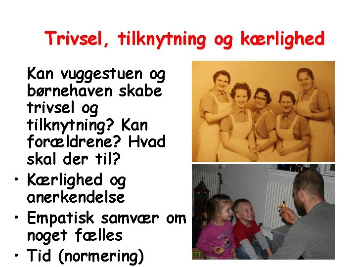 Trivsel, tilknytning og kærlighed Kan vuggestuen og børnehaven skabe trivsel og tilknytning? Kan forældrene?