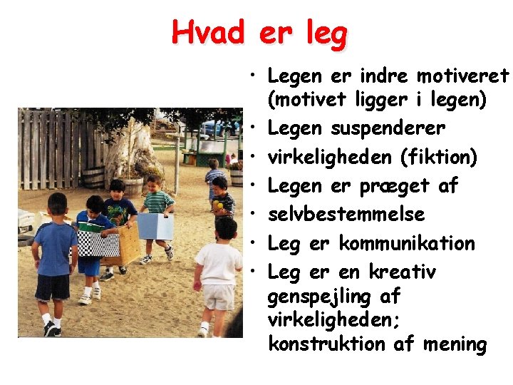 Hvad er leg • Legen er indre motiveret (motivet ligger i legen) • Legen