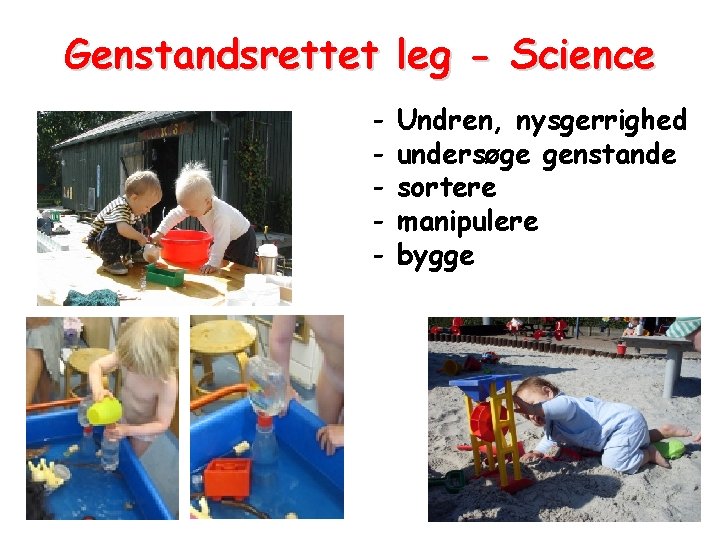 Genstandsrettet leg - Science - Undren, nysgerrighed undersøge genstande sortere manipulere bygge 