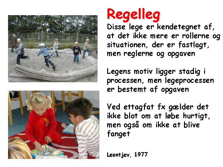 Regelleg Disse lege er kendetegnet af, at det ikke mere er rollerne og situationen,