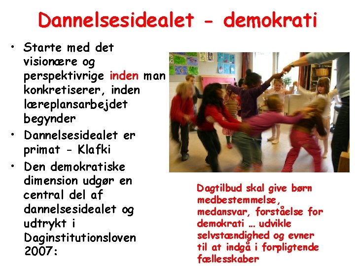 Dannelsesidealet - demokrati • Starte med det visionære og perspektivrige inden man konkretiserer, inden