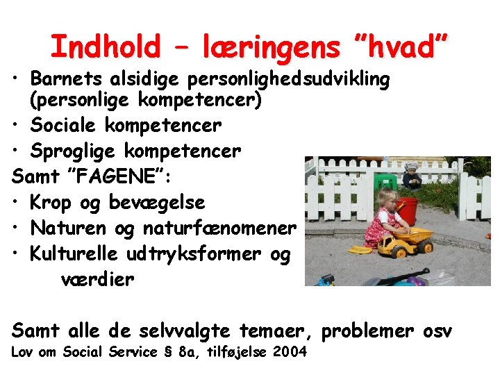 Indhold – læringens ”hvad” • Barnets alsidige personlighedsudvikling (personlige kompetencer) • Sociale kompetencer •