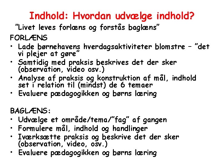 Indhold: Hvordan udvælge indhold? ”Livet leves forlæns og forstås baglæns” FORLÆNS • Lade børnehavens