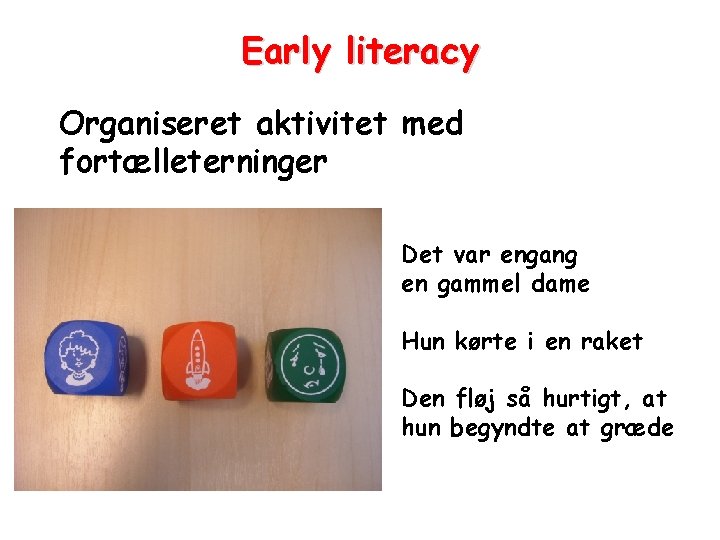 Early literacy Organiseret aktivitet med fortælleterninger Det var engang en gammel dame Hun kørte