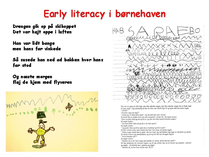 Early literacy i børnehaven Drengen gik op på skihoppet Det var højt oppe i