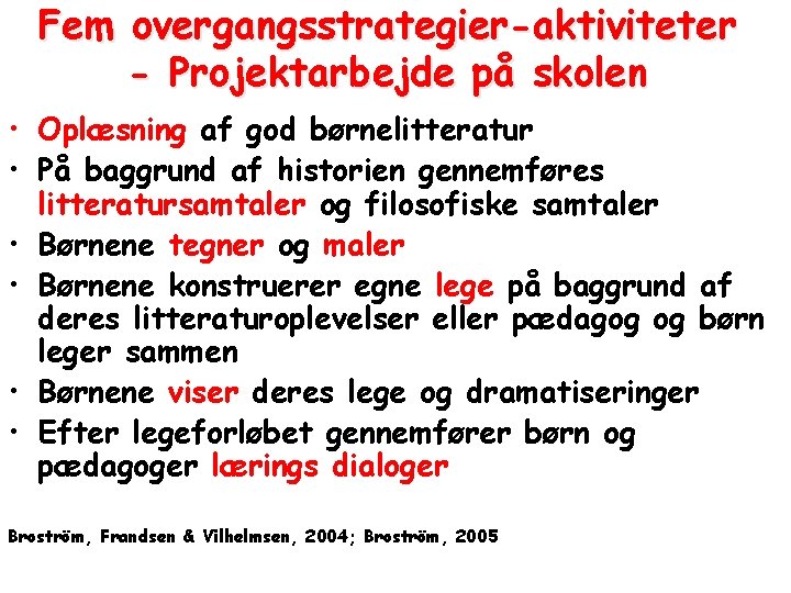 Fem overgangsstrategier-aktiviteter - Projektarbejde på skolen • Oplæsning af god børnelitteratur • På baggrund