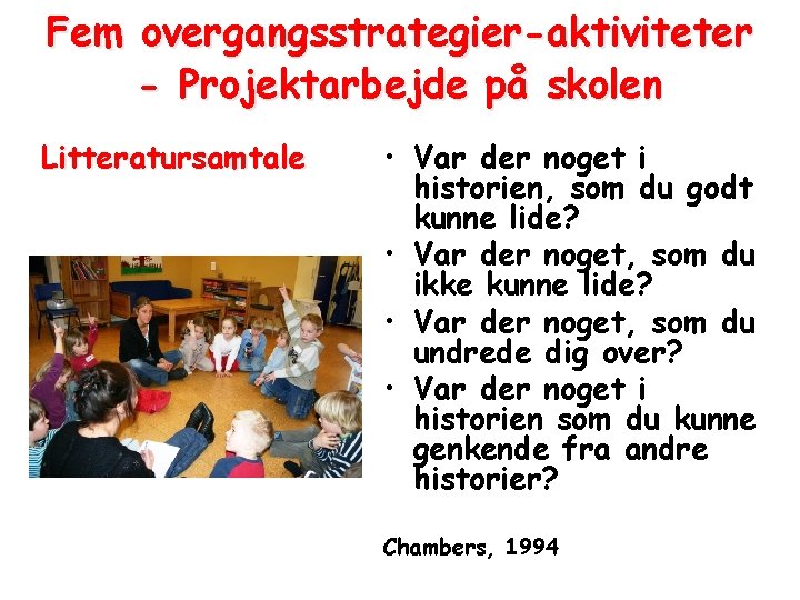 Fem overgangsstrategier-aktiviteter - Projektarbejde på skolen Litteratursamtale • Var der noget i historien, som