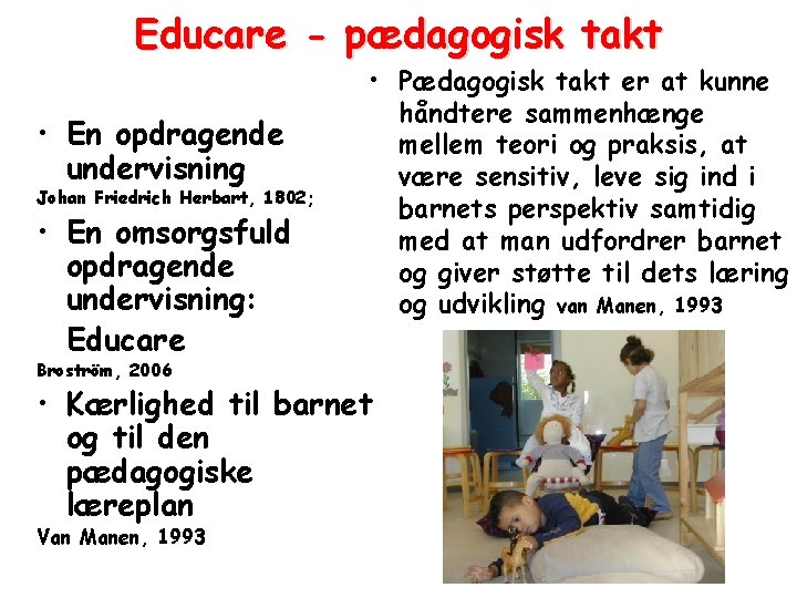 Educare - pædagogisk takt • En opdragende undervisning Johan Friedrich Herbart, 1802; • En