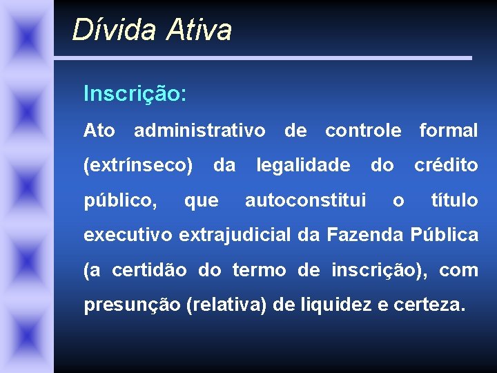 Dívida Ativa Inscrição: Ato administrativo de controle formal (extrínseco) público, da que legalidade autoconstitui