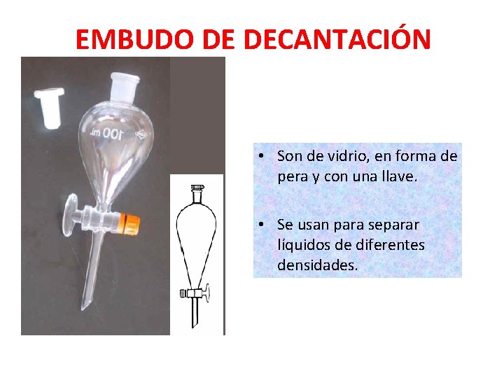 EMBUDO DE DECANTACIÓN • Son de vidrio, en forma de pera y con una