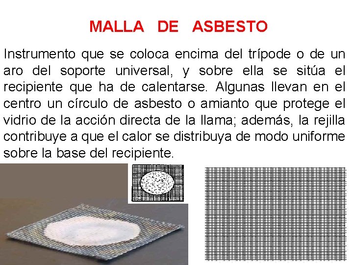 MALLA DE ASBESTO Instrumento que se coloca encima del trípode o de un aro