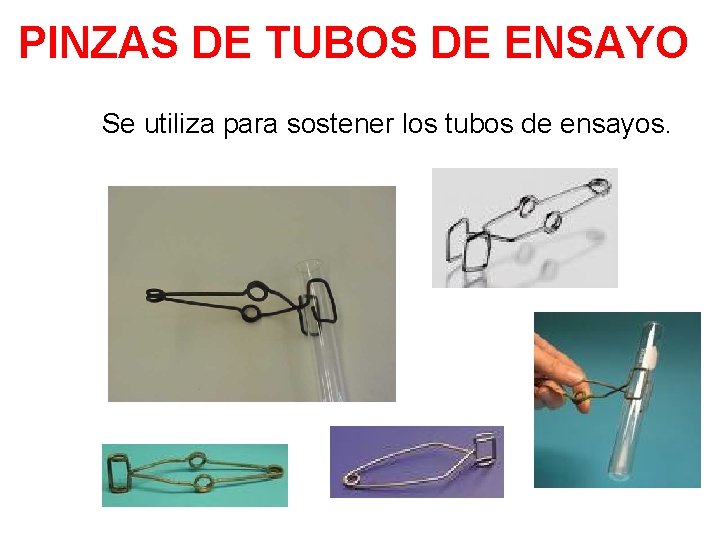 PINZAS DE TUBOS DE ENSAYO Se utiliza para sostener los tubos de ensayos. 