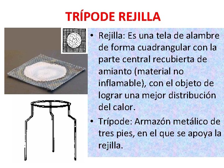 TRÍPODE REJILLA • Rejilla: Es una tela de alambre de forma cuadrangular con la