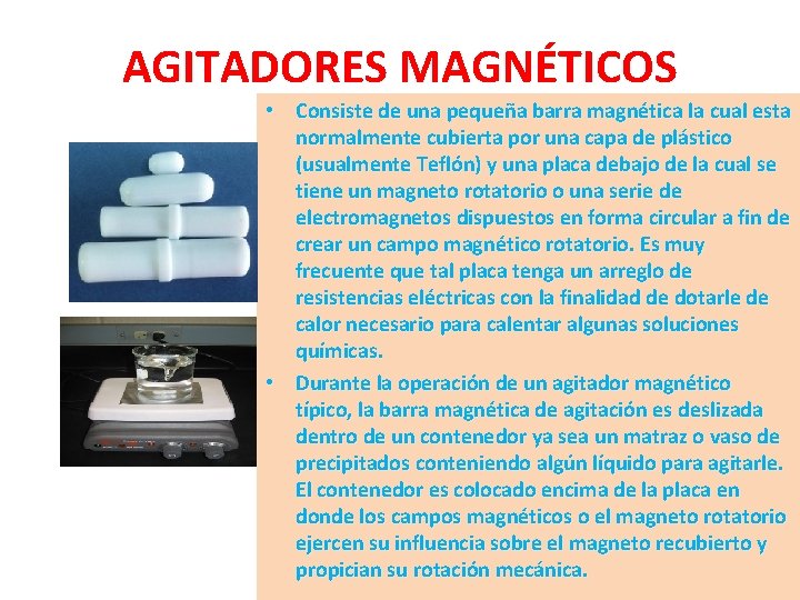AGITADORES MAGNÉTICOS • Consiste de una pequeña barra magnética la cual esta normalmente cubierta