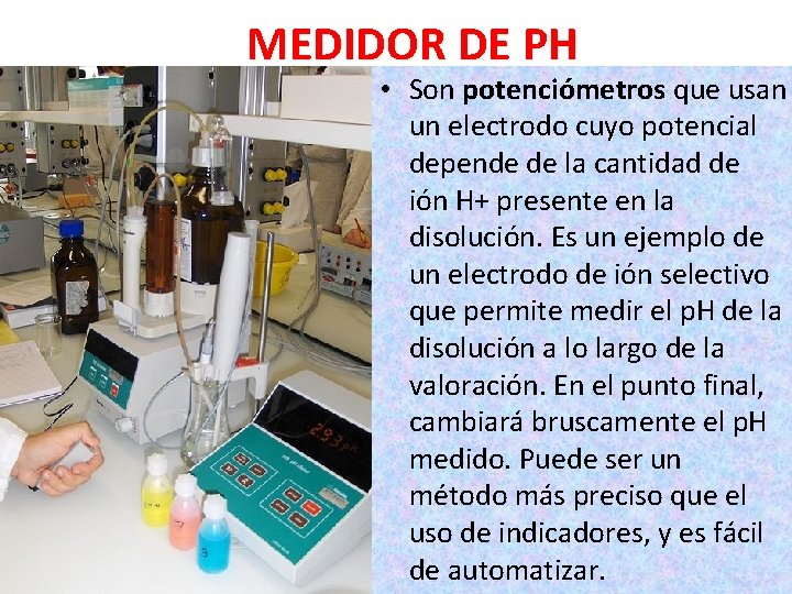 MEDIDOR DE PH • Son potenciómetros que usan un electrodo cuyo potencial depende de