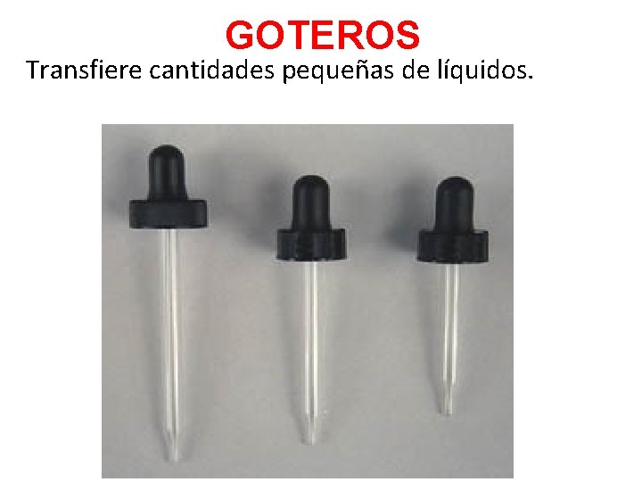 GOTEROS Transfiere cantidades pequeñas de líquidos. 