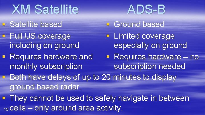 XM Satellite § § ADS-B Satellite based § Ground based Full US coverage §
