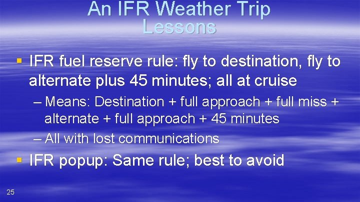 An IFR Weather Trip Lessons § IFR fuel reserve rule: fly to destination, fly