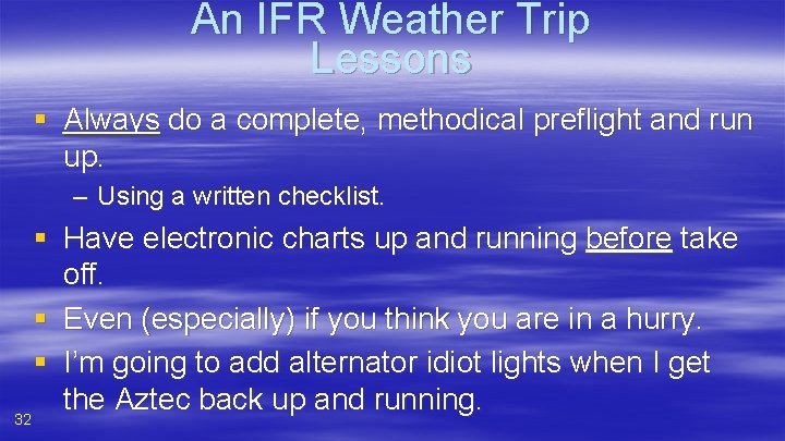 An IFR Weather Trip Lessons § Always do a complete, methodical preflight and run