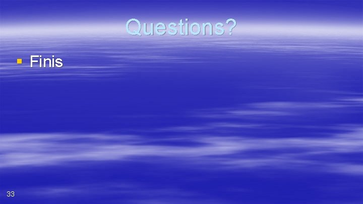 Questions? § Finis 33 