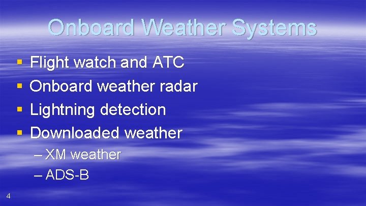 Onboard Weather Systems § § Flight watch and ATC Onboard weather radar Lightning detection