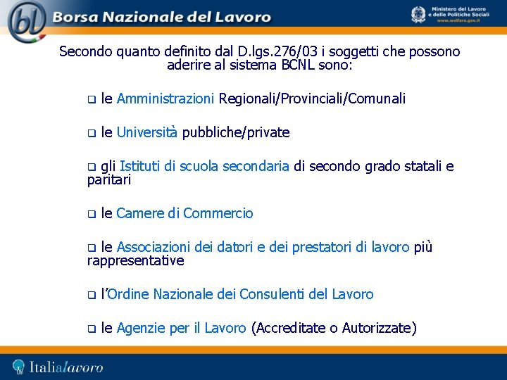 Secondo quanto definito dal D. lgs. 276/03 i soggetti che possono aderire al sistema