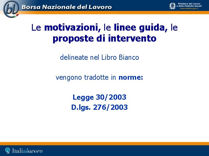 Le motivazioni, le linee guida, le proposte di intervento delineate nel Libro Bianco vengono