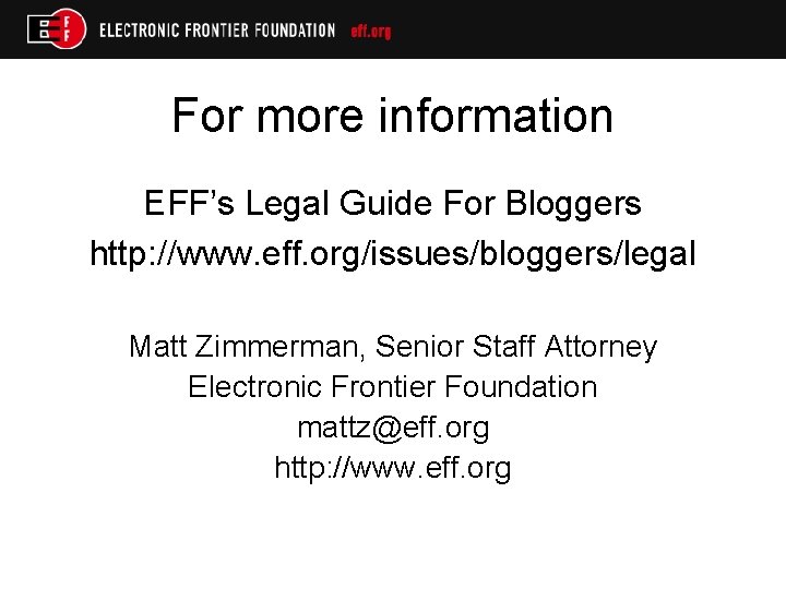 For more information EFF’s Legal Guide For Bloggers http: //www. eff. org/issues/bloggers/legal Matt Zimmerman,