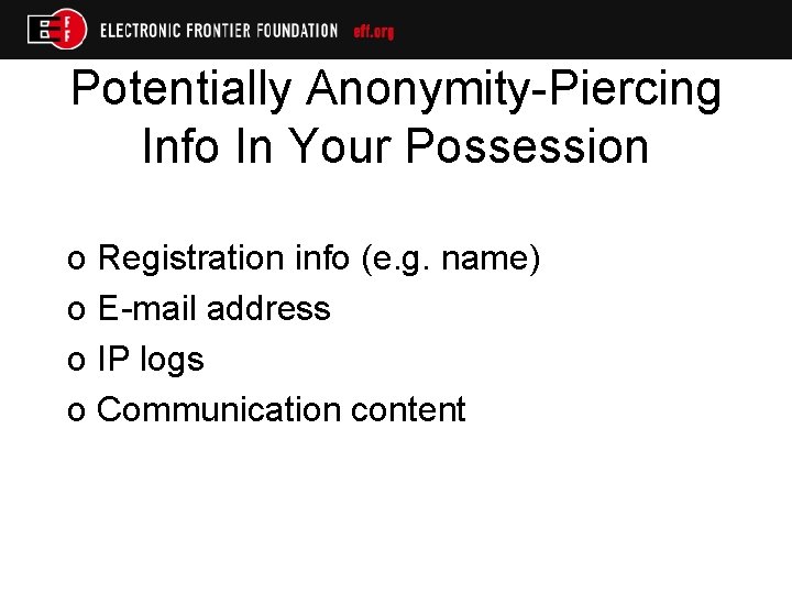 Potentially Anonymity-Piercing Info In Your Possession o Registration info (e. g. name) o E-mail