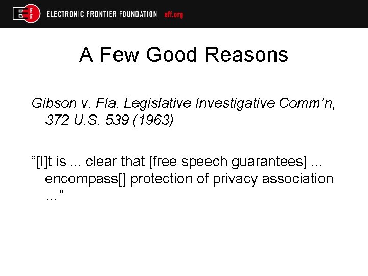 A Few Good Reasons Gibson v. Fla. Legislative Investigative Comm’n, 372 U. S. 539