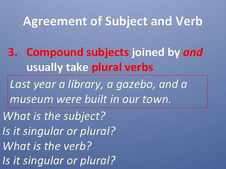 Agreement of Subject and Verb 3. Compound subjects joined by and usually take plural