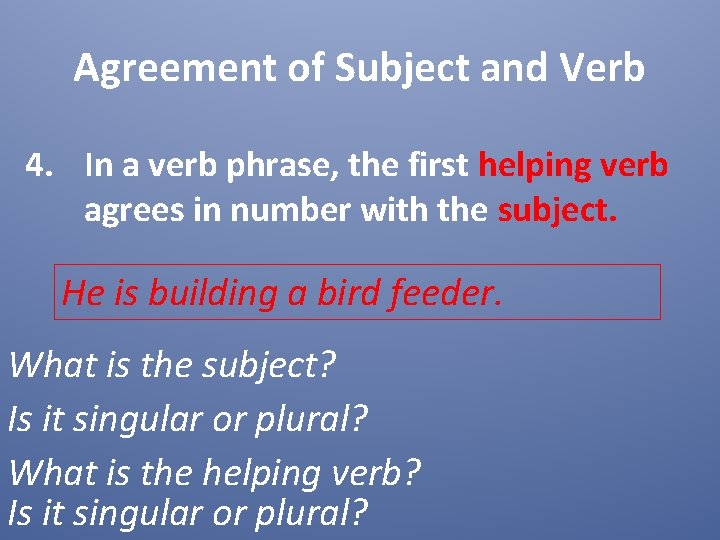 Agreement of Subject and Verb 4. In a verb phrase, the first helping verb