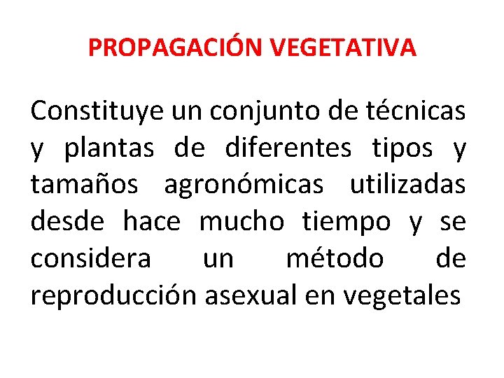 PROPAGACIÓN VEGETATIVA Constituye un conjunto de técnicas y plantas de diferentes tipos y tamaños