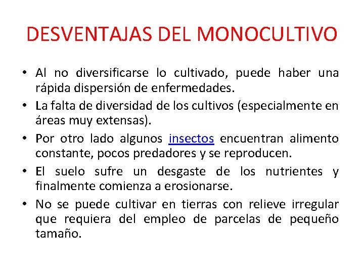 DESVENTAJAS DEL MONOCULTIVO • Al no diversificarse lo cultivado, puede haber una rápida dispersión