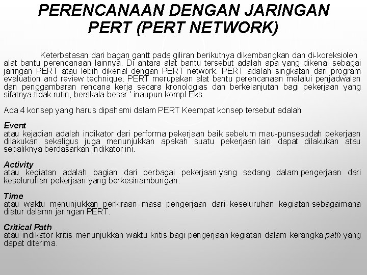 PERENCANAAN DENGAN JARINGAN PERT (PERT NETWORK) Keterbatasan dari bagan gantt pada giliran berikutnya dikembangkan