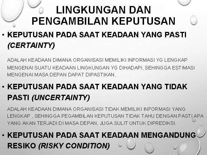 LINGKUNGAN DAN PENGAMBILAN KEPUTUSAN • KEPUTUSAN PADA SAAT KEADAAN YANG PASTI (CERTAINTY) ADALAH KEADAAN