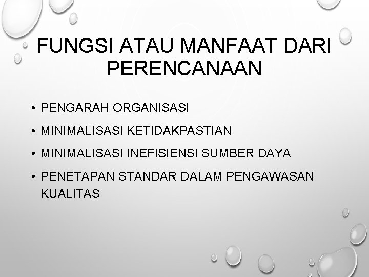 FUNGSI ATAU MANFAAT DARI PERENCANAAN • PENGARAH ORGANISASI • MINIMALISASI KETIDAKPASTIAN • MINIMALISASI INEFISIENSI