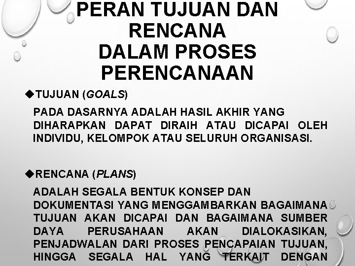 PERAN TUJUAN DAN RENCANA DALAM PROSES PERENCANAAN TUJUAN (GOALS) PADA DASARNYA ADALAH HASIL AKHIR