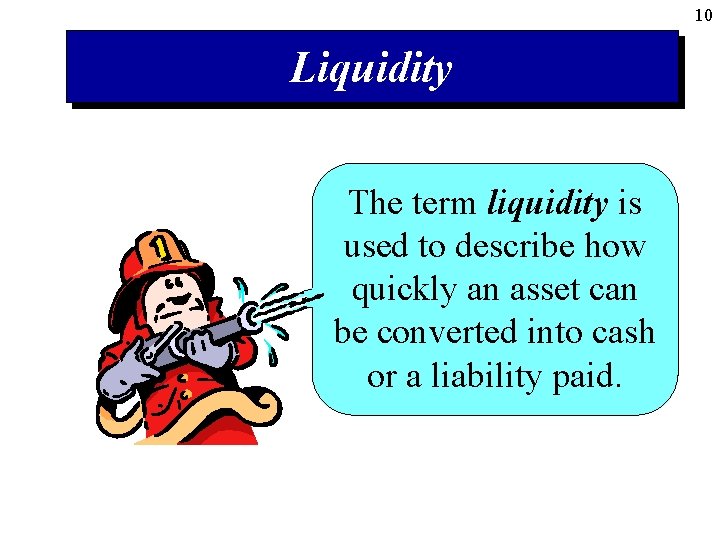 10 Liquidity The term liquidity is used to describe how quickly an asset can