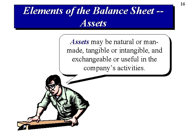 Elements of the Balance Sheet -Assets may be natural or manmade, tangible or intangible,