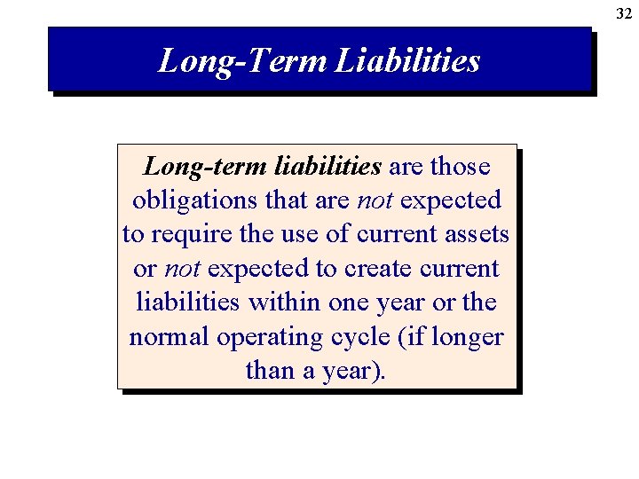 32 Long-Term Liabilities Long-term liabilities are those obligations that are not expected to require
