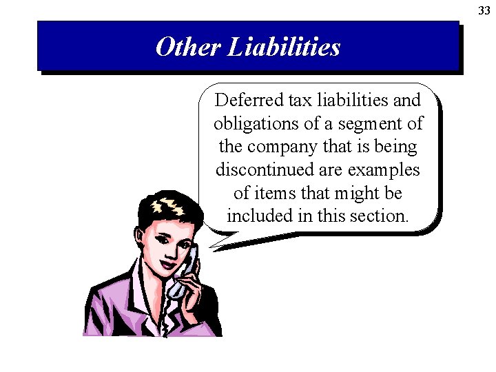 33 Other Liabilities Deferred tax liabilities and obligations of a segment of the company