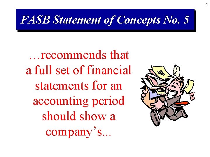 4 FASB Statement of Concepts No. 5 …recommends that a full set of financial