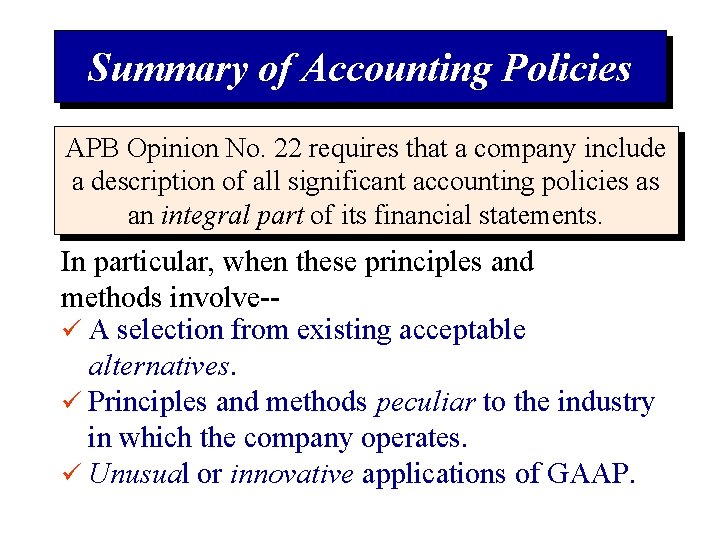 Summary of Accounting Policies APB Opinion No. 22 requires that a company include a