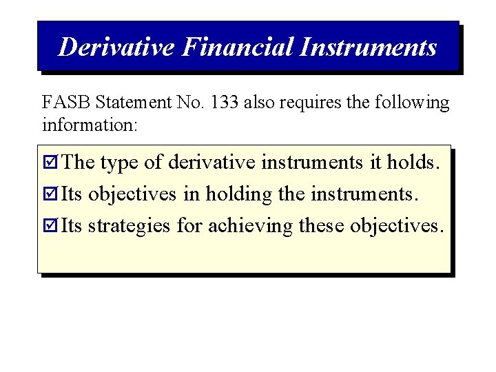 Derivative Financial Instruments FASB Statement No. 133 also requires the following information: þ The