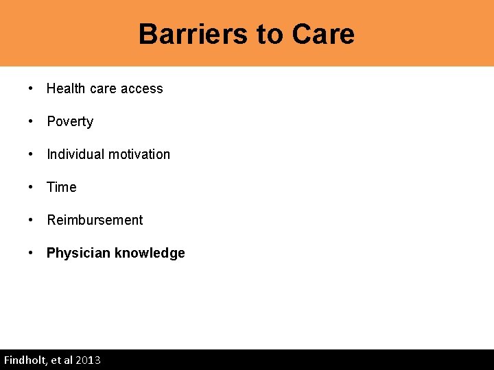 Barriers to Care • Health care access • Poverty • Individual motivation • Time